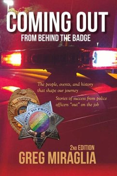 Coming Out from Behind the Badge: The People, Events, and History That Shape Our Journey Volume 1 - Miraglia, Greg