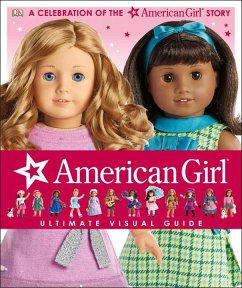 American Girl: Ultimate Visual Guide: A Celebration of the American Girl(r) Story - Falligant, Erin; Calkhoven, Laurie; Anton, Carrie