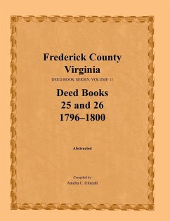 Frederick County, Virginia Deed Book Series, Volume 11, Deed Books 25 and 26 1796-1800 - Gilreath, Amelia C.