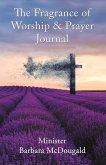 The Fragrance of Worship and Prayer Journal: Volume 1