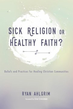 Sick Religion or Healthy Faith? - Ahlgrim, Ryan