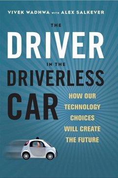 Driver in the Driverless Car: How Our Technology Choices Will Create the Future - Wadhwa, Vivek; Salkever, Alex