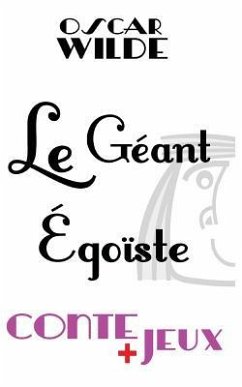 Le géant égoïste - Conte pour enfants: Avec des jeux de vocabulaire. Mots en désordre, jeu de l'intrus, jeu d'énigme. - Marc, Claude