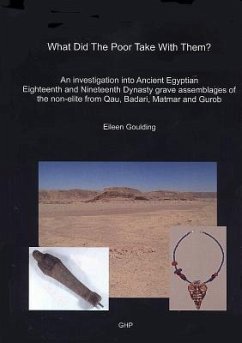 What Did the Poor Take with Them?: An Investigation Into Ancient Egyptian Eighteenth and Nineteenth Dynasty Grave Assemblages of the Non-Elite from Qa - Goulding, Eileen