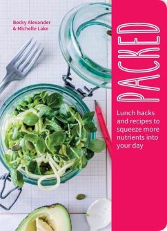 Packed: Lunch Hacks to Squeeze More Nutrients Into Your Day - Alexander, Becky; Lake, Michelle