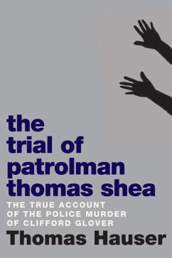 The Trial of Patrolman Thomas Shea: The Police Killing of Clifford Glover - Hauser, Thomas