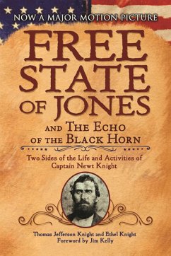 The Free State of Jones and the Echo of the Black Horn: Two Sides of the Life and Activities of Captain Newt Knight - Knight, Thomas Jefferson; Knight, Ethel