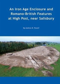 An Iron Age Enclosure and Romano-British Features at High Post, Near Salisbury - Powell, Andrew B.