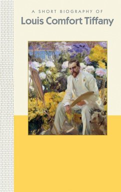 A Short Biography of Louis Comfort Tiffany: A Short Biography - Hartman, Julia