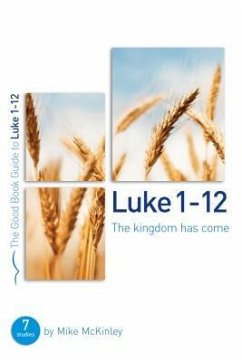 Luke 1-12: The Kingdom Has Come - Mckinley, Mike