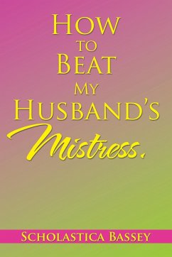 How to Beat My Husband's Mistress. - Bassey, Scholastica