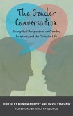 The Gender Conversation: Evangelical Perspectives on Gender, Scripture, and the Christian Life