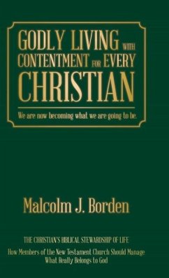 GODLY LIVING WITH CONTENTMENT FOR EVERY CHRISTIAN - Borden, Malcolm J.