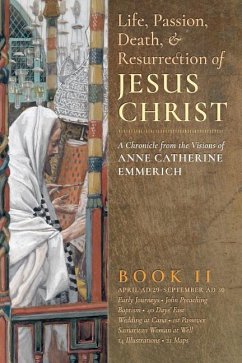 The Life, Passion, Death and Resurrection of Jesus Christ, Book II - Emmerich, Anne Catherine; Wetmore, James Richard
