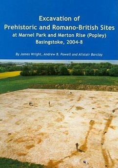 Excavation of Prehistoric and Romano-British Sites at Marnel Park and Merton Rise (Popley) Basingstoke, 2004-8 - Wright, James; Powell, Andrew B.; Barclay, Alistair