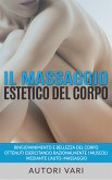 Il massaggio estetico del corpo - Ringiovanimento e Bellezza del Corpo ottenuti esercitando razionalmente i muscoli mediante l&quote;auto–massaggio (eBook, ePUB)