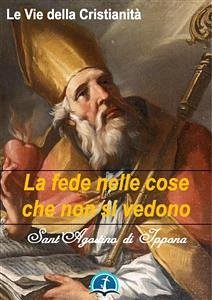 La fede nelle cose che non si vedono (eBook, ePUB) - di Ippona, Sant'Agostino