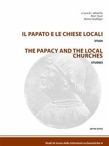 Il papato e le chiese locali (eBook, ePUB) - cura di Péter Tusor e Matteo Sanfilippo, a