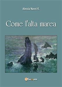 Come l'alta marea (eBook, PDF) - Nanni K., Alessia