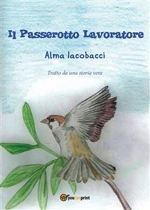 Il passerotto lavoratore (eBook, PDF) - Iacobacci, Alma