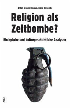 Religion als Zeitbombe? - Grabner-Haider, Anton;Wuketits, Franz M.