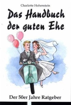 Das Handbuch der guten Ehe - Hohenstein, Charlotte