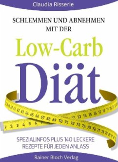 Schlemmen und abnehmen mit der Low-Carb-Diät - Risserle, Claudia