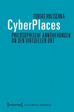 CyberPlaces - Philosophische Annäherungen an den virtuellen Ort (eBook, PDF) - Holischka, Tobias
