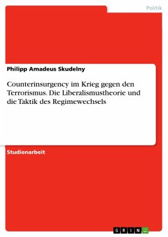 Counterinsurgency im Krieg gegen den Terrorismus. Die Liberalismustheorie und die Taktik des Regimewechsels (eBook, ePUB)
