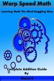 Warp Speed Math (Addition) - Learning Math the Mind Boggling Way (Mental Math Secrets Revealed) (eBook, ePUB)