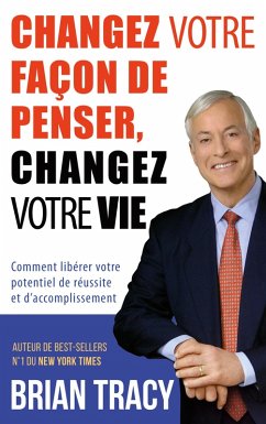 Changez votre façon de penser, changez votre vie (eBook, ePUB) - Tracy, Brian