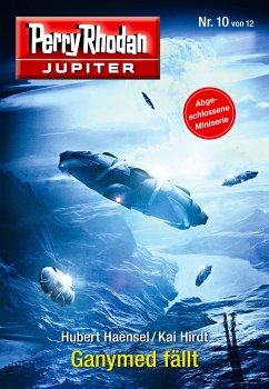 Ganymed fällt / Perry Rhodan - Jupiter Bd.10 (eBook, ePUB) - Haensel, Hubert; Hirdt, Kai