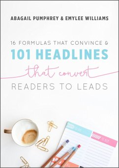 16 Formulas that Convince & 101 Headlines that Convert Readers to Leads (eBook, ePUB) - Pumphrey, Abagail; Williams, Emylee