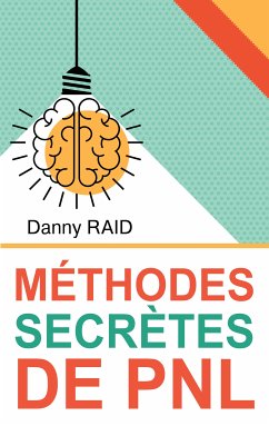 Méthodes secrètes de PNL (eBook, ePUB) - Raid, Danny
