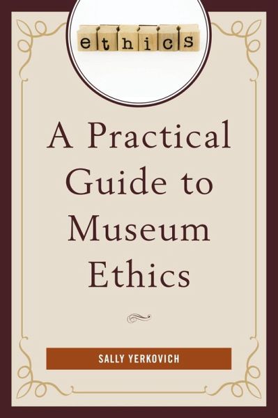 A Practical Guide to Museum Ethics (eBook, ePUB) A Practical Guide to Museum Ethics (eBook, ePUB)