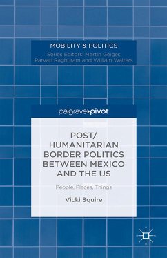 Post/Humanitarian Border Politics Between Mexico and the Us: People, Places, Things - Squire, V.