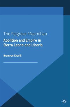 Abolition and Empire in Sierra Leone and Liberia - Everill, B.