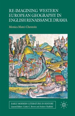 Re-imagining Western European Geography in English Renaissance Drama - Matei-Chesnoiu, M.
