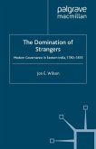 The Domination of Strangers: Modern Governance in Eastern India, 1780-1835