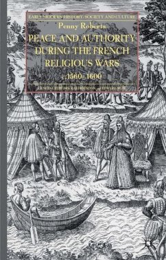 Peace and Authority During the French Religious Wars c.1560-1600 - Roberts, P.