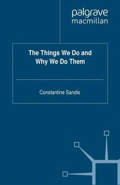 The Things We Do and Why We Do Them - Sandis, C.