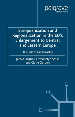 Europeanization and Regionalization in the Eu's Enlargement to Central and Eastern Europe - Hughes, J.;Sasse, G.