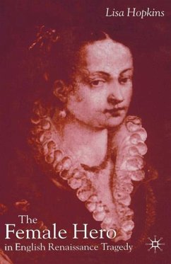 The Female Hero in English Renaissance Tragedy - Hopkins, L.