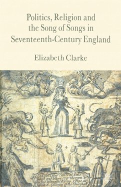 Politics, Religion and the Song of Songs in Seventeenth-Century England - Clarke, Elizabeth