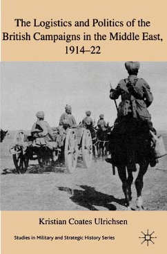 The Logistics and Politics of the British Campaigns in the Middle East, 1914-22 - Loparo, Kenneth A.