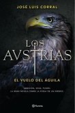 Los Austrias : el vuelo del águila : ambición, sexo, poder : la gran novela sobre la forja de un imperio