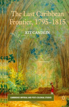 The Last Caribbean Frontier, 1795-1815 - Candlin, K.