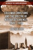 Cold War Christians and the Spectre of Nuclear Deterrence, 1945-1959