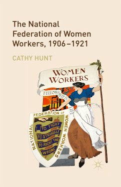 The National Federation of Women Workers, 1906-1921 - Hunt, Cathy