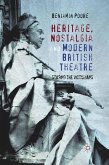 Heritage, Nostalgia and Modern British Theatre
